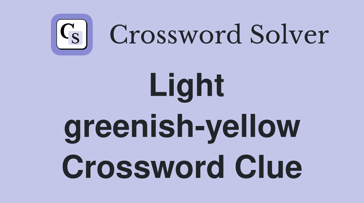 Light greenishyellow Crossword Clue Answers Crossword Solver
